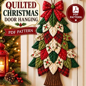 May include: A quilted Christmas tree door hanging featuring layered fabric leaves in red, green, and cream with holly and plaid patterns. The tree is topped with a large red bow and has a brown trunk. Text reads: QUILTED CHRISTMAS DOOR HANGING PDF PATTERN.