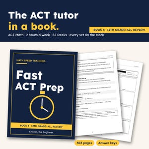 May include: A dark blue study book titled Fast ACT Prep with a yellow clock icon on the cover. The book is labelled Book 5, 12th Grade: All Review, and authored by Kristen, the Engineer. Two interior pages show maths problems and answer keys.