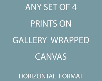 Any Set of 4 Prints from the Shop on Gallery Wrapped Canvas,  Horizontal Landscape Format, Ready to Hang