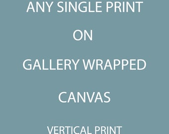 Any Single Print from the Shop on Gallery Wrapped Canvas, Ready to Hang