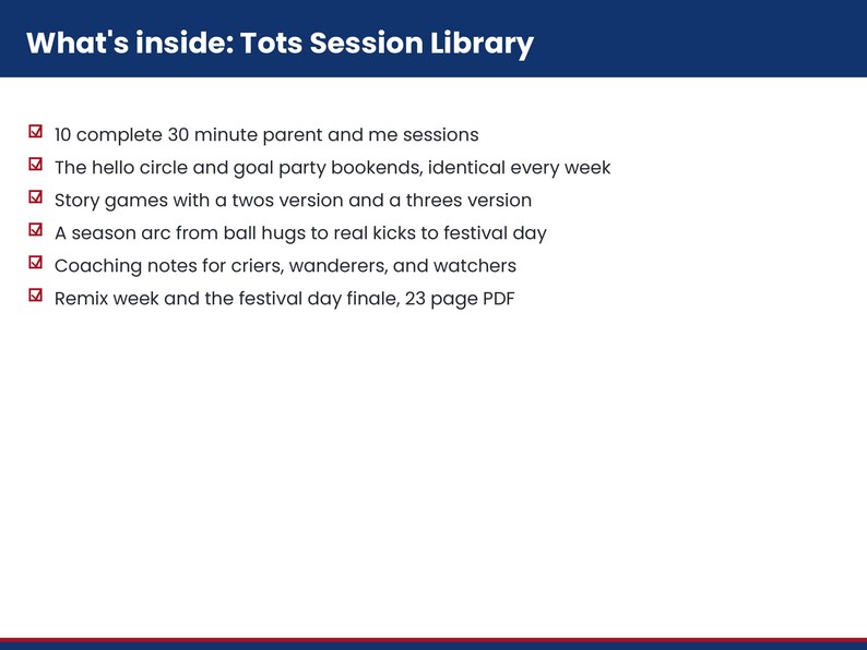 Puede incluir: Un documento blanco titulado What's inside: Tots Session Library, que enumera seis puntos: 10 sesiones completas de 30 minutos para padres e hijos, c&iacute;rculos de bienvenida, juegos de historias, un arco estacional, notas de coaching y un PDF de 23 p&aacute;ginas.