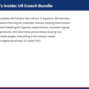 Puede incluir: Un documento digital titulado What's inside: U8 Coach Bundle. Enumera seis elementos: biblioteca de planes de entrenamiento U8 con 12 sesiones y 48 ejercicios, kit de planificaci&oacute;n de temporada, kit de reuni&oacute;n de padres, 52 p&aacute;ginas PDF imprimibles.