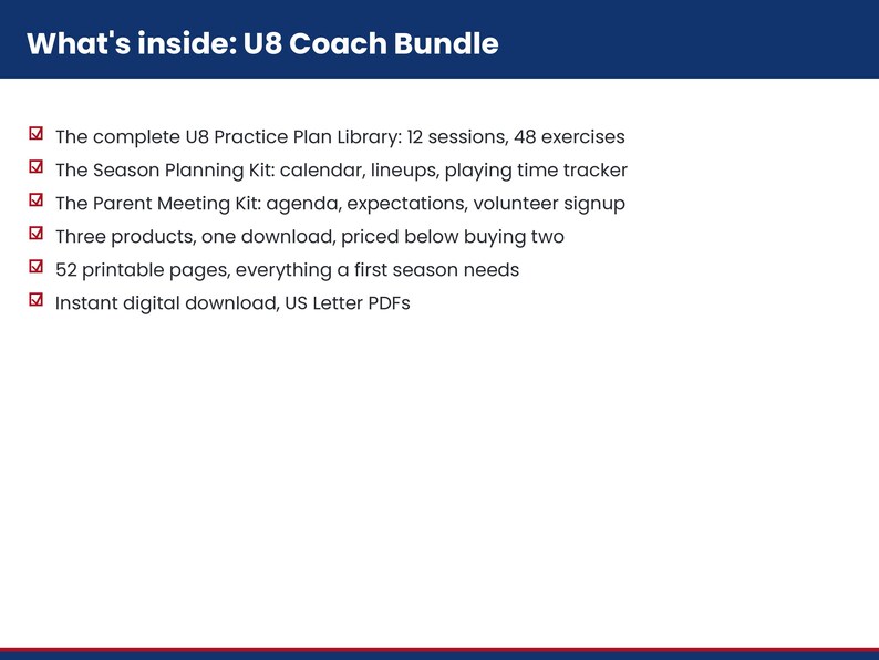 Puede incluir: Un documento digital titulado What's inside: U8 Coach Bundle. Enumera seis elementos: biblioteca de planes de entrenamiento U8 con 12 sesiones y 48 ejercicios, kit de planificaci&oacute;n de temporada, kit de reuni&oacute;n de padres, 52 p&aacute;ginas PDF imprimibles.