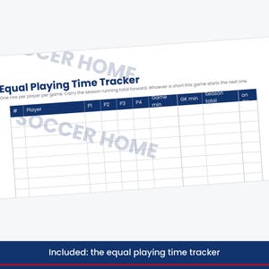 May include: A white paper document titled Equal Playing Time Tracker with a dark blue header row containing columns for player number, name, P1, P2, P3, P4, game minutes, goalkeeper minutes, season total, and on/off status with blank rows below.