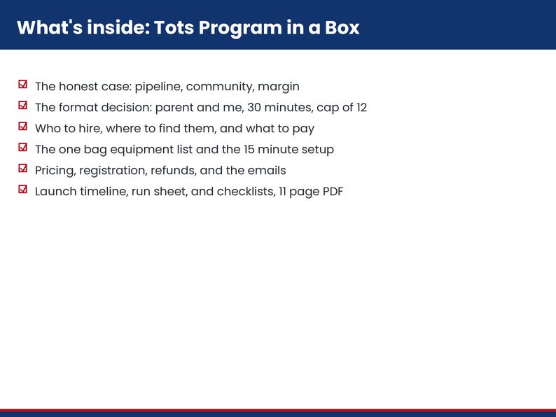 May include: A white informational document titled What's inside: Tots Program in a Box with a dark blue header. It lists six bullet points with red checkmarks detailing contents like the honest case, format decision, hiring, equipment, pricing, and launch timeline.
