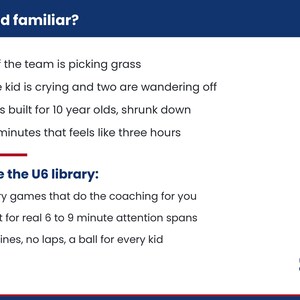 Pu&ograve; includere: Un grafico informativo bianco con intestazioni blu scuro. Il testo recita: Sound familiar? Half the team is picking grass, One kid is crying and two are wandering off, Drills built for 10 year olds, shrunk down, 45 minutes that feels like three hours. Inside the U6 library: Story games that do the coaching for you, Built for real 6 to 9 minute attention spans, No lines, no laps, a ball for every kid. Un piccolo stemma calcistico &egrave; nell'angolo.