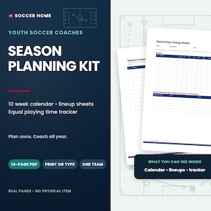 May include: A digital season planning kit for youth soccer coaches featuring a 14-page PDF with a 10-week calendar, game day lineup sheets, and an equal playing time tracker. The document includes text headers like Soccer Home, Season Planning Kit, and Game Day Lineup Sheet.