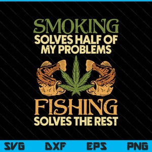 Smoking Solves Problems Fishing Weed Cannabis Stoner SVG, Sports Shirt Design Cricut Cut File, Instant Download PNG