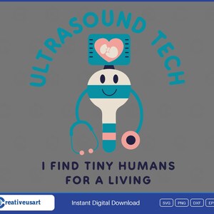 May include: A graphic illustration featuring a stylised ultrasound probe character with a smiling face, a stethoscope, and a screen displaying a heart with a fetus. The text reads ULTRASOUND TECH and I FIND TINY HUMANS FOR A LIVING in blue.