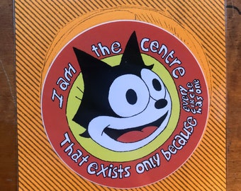 Felix the cat ‘I am the centre that exists only because every circle has one’ sticker