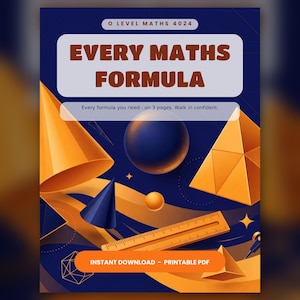 May include: A digital educational poster titled O LEVEL MATHS 4024 EVERY MATHS FORMULA. The design features orange geometric shapes including a cone, pyramid, and ruler against a dark blue background. Text includes Every formula you need - on 3 pages. Walk in confident. and INSTANT DOWNLOAD - PRINTABLE PDF.