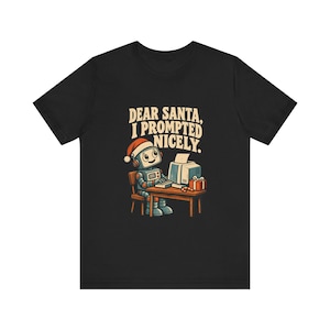 Dear Santa I Prompted Nicely T-Shirt, Funny AI Robot Christmas Tee, Secret Santa Gift