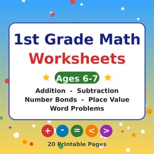 May include: A digital document titled 1st Grade Math Worksheets for ages 6-7, featuring topics like addition, subtraction, number bonds, place value, and word problems. The design includes colorful math symbols and 20 printable pages text.