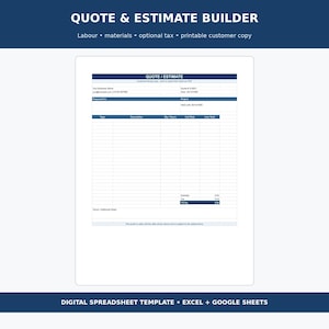 May include: A digital quote and estimate builder spreadsheet template for Excel and Google Sheets. The document features a dark blue header with the text QUOTE & ESTIMATE BUILDER, followed by a form with fields for business details, project info, and itemized costs.