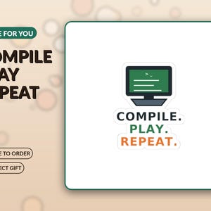 Compile Play Repeat Sticker, Funny Game Developer Vinyl Sticker, Indie Dev Gift