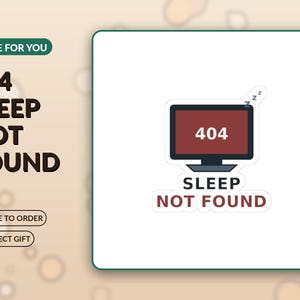 May include: A sticker featuring a dark red computer monitor displaying the white text 404. Above the monitor are small white zzz symbols. Below the monitor, the text SLEEP NOT FOUND is printed in dark red capital letters on a white background.