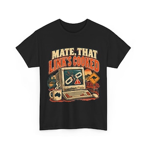 May include: A black t-shirt featuring a graphic of an old computer displaying a broken link icon and a warning sign. The text reads MATE, THAT LINK'S COOKED. A coffee mug with an Australian map, a kangaroo road sign, and a sunset landscape are included.