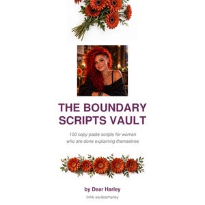 May include: A digital document titled THE BOUNDARY SCRIPTS VAULT, 100 copy-paste scripts for women who are done explaining themselves by Dear Harley, featuring a bouquet of orange gerbera daisies and a portrait of a person with red hair.
