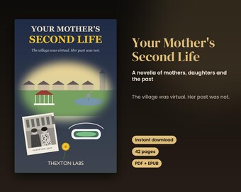 Puede incluir: Una portada de libro titulada Your Mother's Second Life con el subtítulo The village was virtual. Her past was not. La portada presenta un gráfico de un pueblo, una fotografía antigua, una flor amarilla y el texto Thexton Labs.