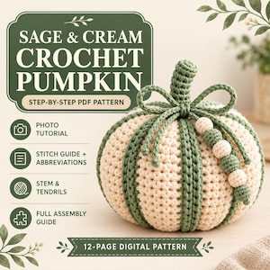 May include: A crochet pumpkin in sage green and cream yarn with a textured stem and decorative beaded tendrils. The text reads SAGE & CREAM CROCHET PUMPKIN, STEP-BY-STEP PDF PATTERN, PHOTO TUTORIAL, STITCH GUIDE + ABBREVIATIONS, STEM & TENDRILS, FULL ASSEMBLY GUIDE, 12-PAGE DIGITAL PATTERN.