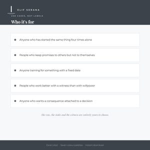 Peut inclure: Un document num&eacute;rique intitul&eacute; Who it's for par Elif Serana, pr&eacute;sentant cinq points &eacute;num&eacute;r&eacute;s d&eacute;crivant les utilisateurs cibles : ceux qui commencent seuls, rompent leurs promesses, s'entra&icirc;nent pour des dates fixes, ont besoin de t&eacute;moins.
