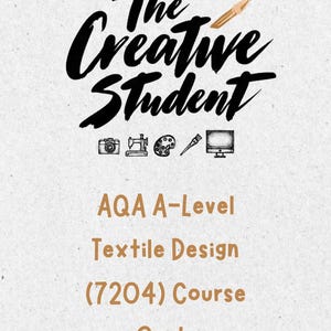 May include: A white document cover featuring the black text The Creative Student with a small pencil icon. Below are icons of a camera, sewing machine, paint palette, brush, and computer. The text reads AQA A-Level Textile Design (7204) Course Guide.