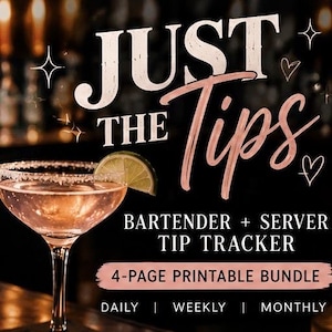 May include: A digital graphic for a bartender and server tip tracker featuring a cocktail glass with a lime wedge. Text reads: JUST THE TIPS, BARTENDER + SERVER TIP TRACKER, 4-PAGE PRINTABLE BUNDLE, DAILY | WEEKLY | MONTHLY. Includes star and heart icons.