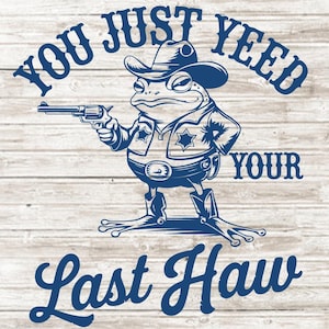 You Just Yee'd Your Last Haw SVG PNG, Vintage Cowboy Frosch Design, lustige Country Western Shirt Grafik, trendige südliche Ästhetik