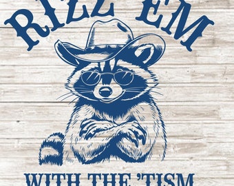 Rizz 'Em With The 'Tism SVG PNG, Funny Raccoon Meme, Funny Trash Panda, Funny Sarcastic Snarky, Adult Humor Funny Quotes svg cricut file