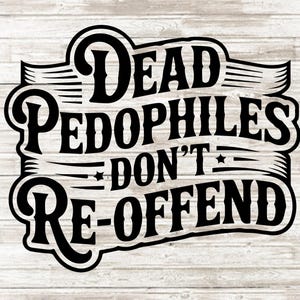 Pedófilos muertos no reinciden Svg PNG Humor sarcástico para adultos Diseño de sublimación Gráfico de texto ondulado apilado para camiseta de mujer Descarga instantánea