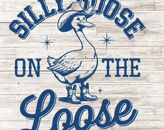 Silly Goose on the Loose SVG PNG, Funny Cowboy Goose Design, Adult Humor Shirt PNG, Cricut Cut File, Sublimation Graphic for Women