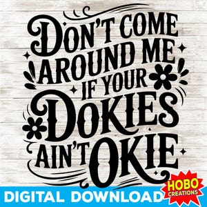Don't Come Around Me If Your Dokies Ain't Okie SVG PNG Boho Daisy bloemen sarcastisch retro sublimatieontwerp voor girly shirt direct downloaden