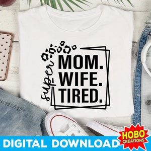 Super maman SVG, SVG femme, fête des mères, maman chemise SVG, maman vie SVG, fatigué comme maman SVG, maman sarcastique Svg png cricut coupe fichier numérique
