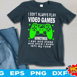 I Don’t Always Play Video Games, Gamer Svg, Gaming Png, Video Games Svg ...