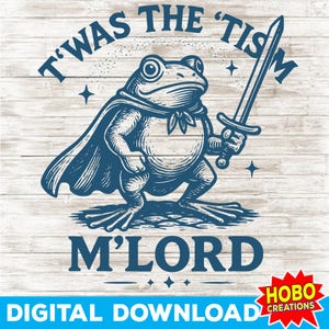 May include: A navy blue illustration of a frog in a cape holding a sword, with the text "T'WAS THE 'TISM M'LORD" above and below the frog. The words "DIGITAL DOWNLOAD" are at the bottom.