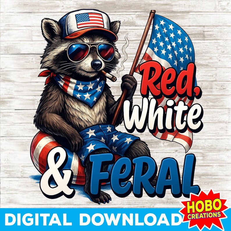 May include: A digital download graphic featuring a raccoon wearing sunglasses, a bandana, and a hat with an American flag design. The raccoon is holding a lit cigar and a flag with the text "Red, White & Feral."