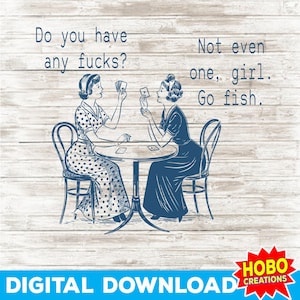 Avez-vous des F ? Go Fish Girl PNG, SVG drôle de mot Cuss, sarcastique Poker Meme, femmes jouant aux cartes des cliparts, sublimation téléchargement numérique