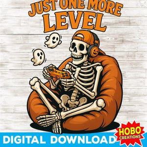 May include: Digital download graphic featuring a skeleton gamer wearing a hat and headphones, holding a controller, and sitting in an orange beanbag chair. The text "JUST ONE MORE LEVEL" is above the skeleton, with two cartoon ghosts floating nearby.