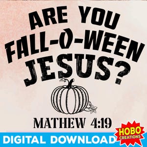 May include: Black and white graphic design with the text "Are you Fall-O-Ween Jesus?" with a pumpkin and the text "Mathew 4:19".