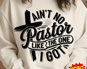 Ain&#39;t no pastor like the one I got SVG, pastor quotes svg, pastor svg, Pray svg, Christian cross svg, Aint No Pastor Svg png cricut design