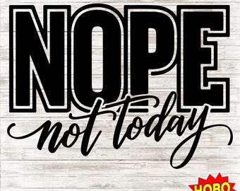 Nope niet vandaag SVG, Sassy Svg, sarcastische Svg, grappig shirt svg, niet volwassenheid vandaag Svg, grappige moeder Svg, Instant Download, Cricut Cut-bestanden