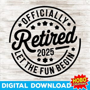 Retraité officiellement 2025 Let The Fun Begin svg, svg officiellement retraité, chemise à la retraite drôle, Retraite 2025 Svg, fichier de gravure Svg