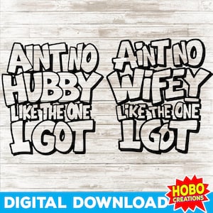 Aint No Wifey Hubby Like The One I Got Svg, Wedding Anniversary Svg, Couples Svg, Marriage Svg, Couples Shirt Svg, Family Svg , Funny Tshirt