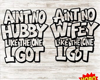 Aint No Wifey Hubby Like The One I Got Svg, Wedding Anniversary Svg, Couples Svg, Marriage Svg, Couples Shirt Svg, Family Svg , Funny Tshirt