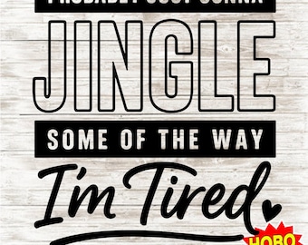 May include: Black and white digital download design with the text "Probably just gonna jingle some of the way I'm tired" on a white wood grain background. The design includes a heart and the words "Digital Download".