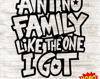 Ain't No Family Like The One I Got svg, Reunion svg, Family svg, family reunion shirt, Family Svg Quote, Family Svg , Funny Tshirt Design