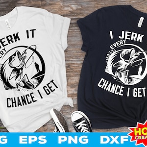 I Jerk It Every Chance I Get svg, Funny Fishing svg, fishing clipart, bass fishing svg, Fisherman Cricut Cut file digital download