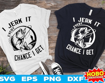 I Jerk It Every Chance I Get svg, Funny Fishing svg, fishing clipart, bass fishing svg, Fisherman Cricut Cut file digital download