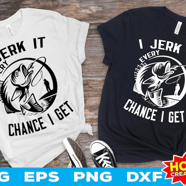 I Jerk It Every Chance I Get svg, Funny Fishing svg, fishing clipart, bass fishing svg, Fisherman Cricut Cut file digital download