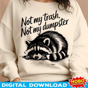 Not My Trash Not My Dumpster PNG, Mental Health png, Cute Funny Sayings png, Baby Raccoon Shirt Sublimation Design png, Cute Quotes png